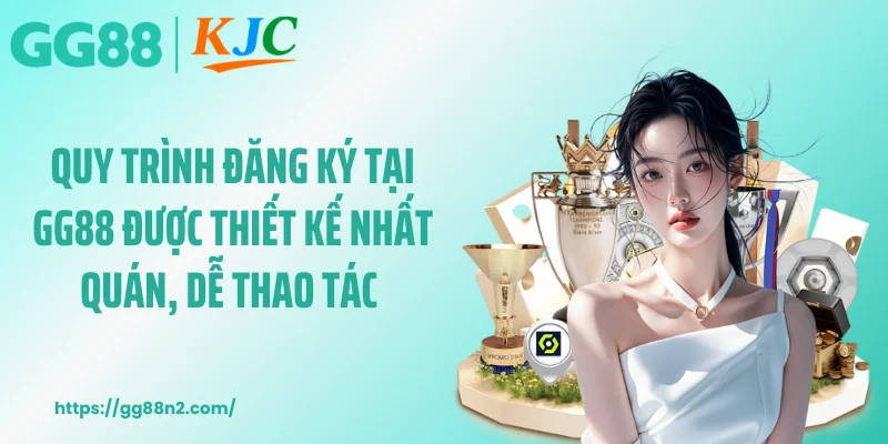 Quy trình đăng ký tại GG88 được thiết kế nhất quán, dễ thao tác